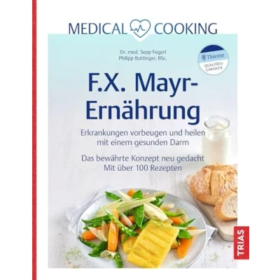 Abbildung von Medical Cooking: F.X. Mayr Ernährung: Erkrankungen vorbeugen und heilen Mit einem gesunden Darm. Das bewährte Konzept neu gedacht. über 100 Rezepten