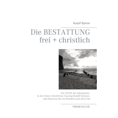 Abbildung von Die Bestattung frei + christlich: Texte der Sakramente in freien christlichen Fassung Rudolf Steiners und Hinweise für ein Handeln nach dem Tod