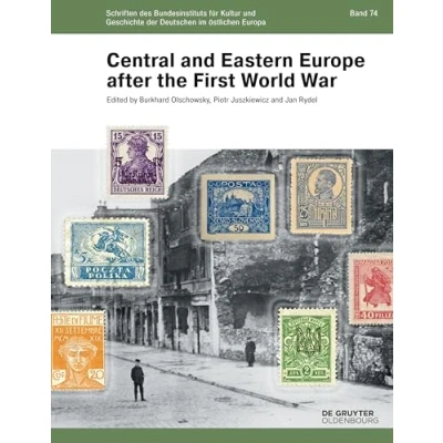 Abbildung von Central and Eastern Europe after the First World War (Schriften des Bundesinstituts für Kultur und Geschichte der Deutschen im östlichen Europa, 74)