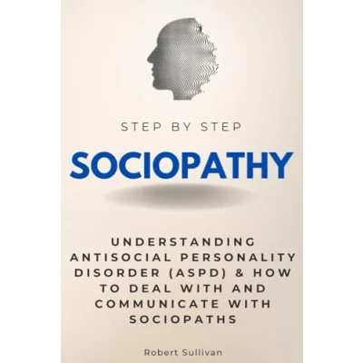 Abbildung von Sociopathy Step By Step: Understanding Antisocial Personality Disorder (ASPD) &amp; How to Deal with and Communicate Sociopaths (Step Subject Guides)