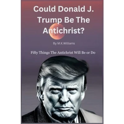 Abbildung von Could Donald J. Trump Be The Antichrist?: Fifty Things Antichrist Will Or Do