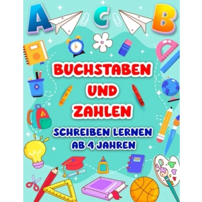 Abbildung von Buchstaben und Zahlen Schreiben Lernen ab 4 Jahren: Ein interaktives Übungsbuch für Kindergarten, Vorschule Grundschule Mit Schwungübungen ... Von 0 bis 10 üben A Z.