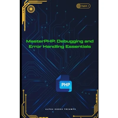 Abbildung von MasterPHP: Debugging and Error Handling Essentials (MasterPHP: A Progressive Guide to Dynamic Web Development, Band 5)