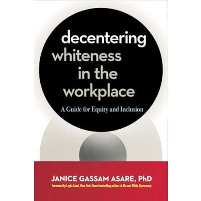 Abbildung von Decentering Whiteness in the Workplace: A Guide for Equity and Inclusion