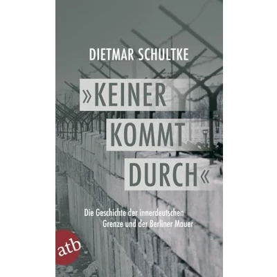 Abbildung von Keiner kommt durch: Die Geschichte der innerdeutschen Grenze und Berliner Mauer 1945 1990