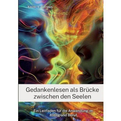 Abbildung von Gedankenlesen als Brücke zwischen den Seelen: Ein Leitfaden für die Anwendung im Alltag und Beruf