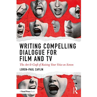 Abbildung von Writing Compelling Dialogue for Film and TV: The Art &amp; Craft of Raising Your Voice on Screen