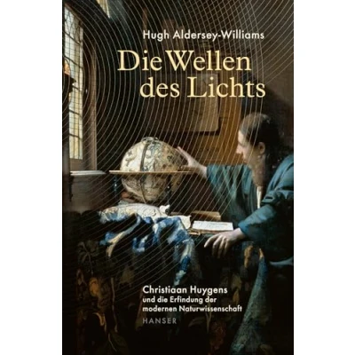 Abbildung von die Wellen des Lichts: Christiaan Huygens und Erfindung der modernen Naturwissenschaft