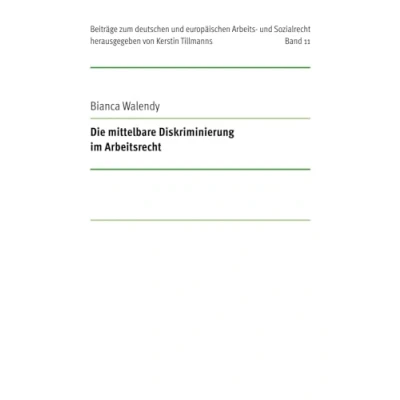 Abbildung von Die mittelbare Diskriminierung im Arbeitsrecht: DE (Beiträge zum deutschen und europäischen Arbeits Sozialrecht)