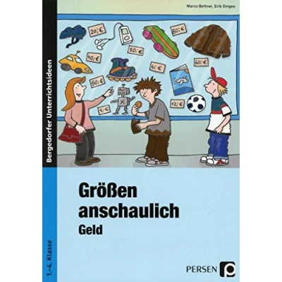 Abbildung von Größen anschaulich: Geld: Materialien für einen handlungsorientierten Mathematik Unterricht (1. bis 4. Klasse): Rechnen mit Geld in den Klassen 1. Klasse