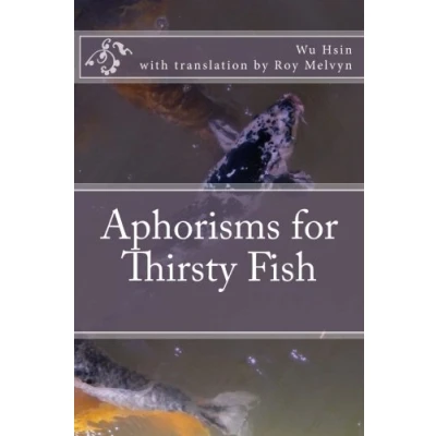 Abbildung von Aphorisms for Thirsty Fish (The Lost Writings of Wu Hsin, Band 1)