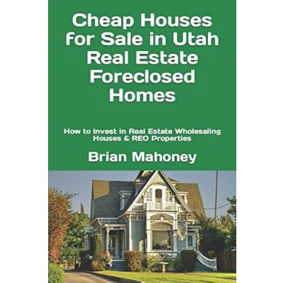Abbildung von Cheap Houses for Sale in Utah Real Estate Foreclosed Homes: How to Invest Wholesaling &amp; REO Properties