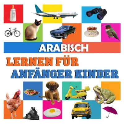 Abbildung von Arabisch lernen für anfänger kinder: meine ersten 100 wörter, in deutsch und