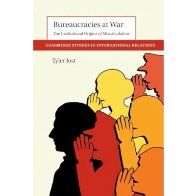Abbildung von Bureaucracies at War: The Institutional Origins of Miscalculation (Cambridge Studies in International Relations)