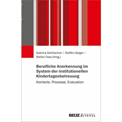 Abbildung von Berufliche Anerkennung im System der institutionellen Kindertagesbetreuung: Kontexte, Prozesse, Evaluation