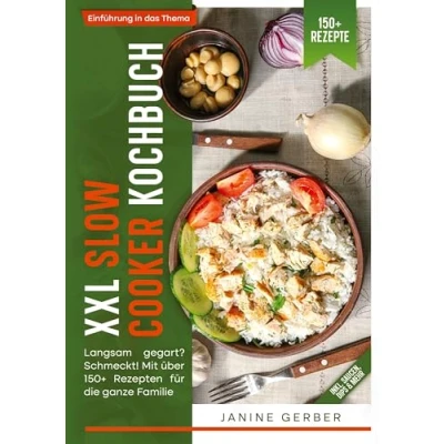 Abbildung von XXL Slow Cooker Kochbuch: Langsam gegart? Schmeckt! Mit über 150+ Rezepten für die ganze Familie