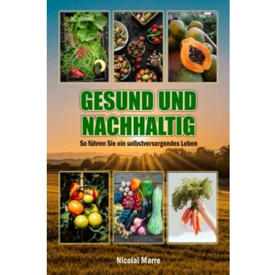 Abbildung von Gesund und nachhaltig: So führen Sie ein selbstversorgendes Leben