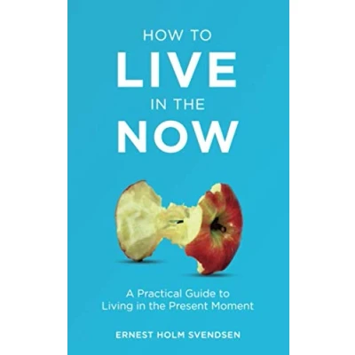 Abbildung von How to Live In the Now: A Practical Guide Living Present Moment