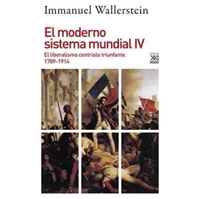 Abbildung von el moderno sistema mundial IV : liberalismo centrista triunfante, 1789 1914 (Siglo XXI de España General, Band 1235)