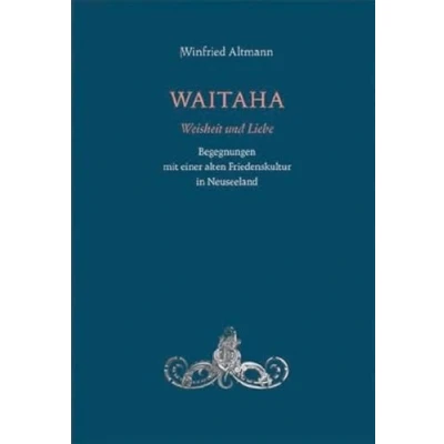 Abbildung von WAITAHA Weisheit und Liebe: Begegnungen mit einer alten Friedenskultur in Neuseeland