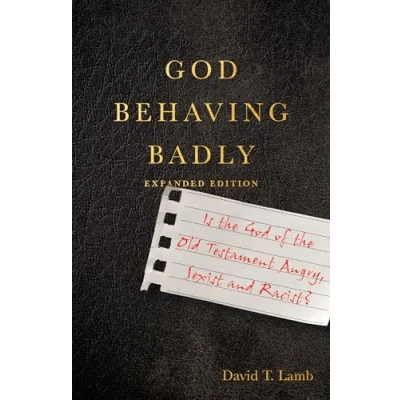 Abbildung von God Behaving Badly: Is the of Old Testament Angry, Sexist and Racist?