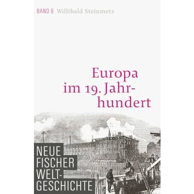 Abbildung von Neue Fischer Weltgeschichte. Band 6: Europa im 19. Jahrhundert