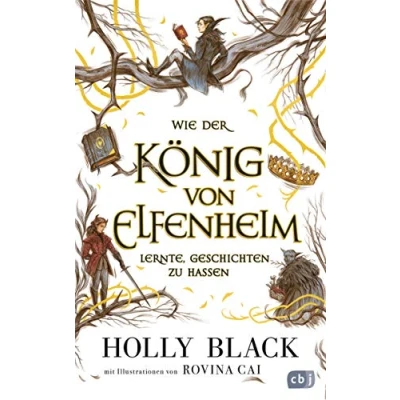 Abbildung von Wie der König von Elfenheim lernte, Geschichten zu hassen: Das Prequel zum unwiderstehlichen Fantasy Epos Elfenkrone (Die Reihe, Band 4)