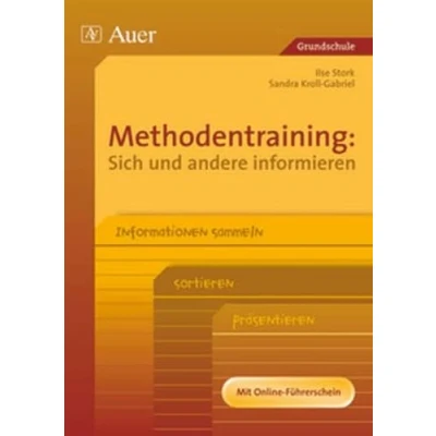Abbildung von Methodentraining: Sich und andere informieren: Informationen sammeln sortieren präsentieren (1. bis 4. Klasse): sammeln, sortieren, präsentieren. Jahrgangsstufe 3 4