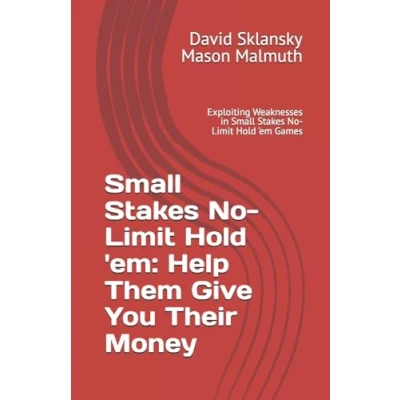 Abbildung von Small Stakes No Limit Hold &#039;em: Help Them Give You Their Money: Exploiting Weaknesses in &#039;em Games (Small Poker Games)