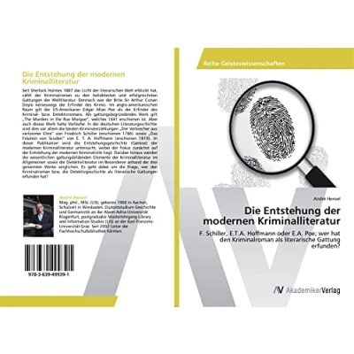 Abbildung von Die Entstehung der modernen Kriminalliteratur: F. Schiller, E.T.A. Hoffmann oder E.A. Poe; wer hat den Kriminalroman als literarische Gattung erfunden?