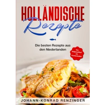 Abbildung von Holländische Rezepte: Die besten Rezepte aus den Niederlanden