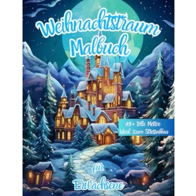 Abbildung von Weihnachtstraum Weihnachten Malbuch für Erwachsene: 45+ wundervolle Motive rund um Weihnachten: Weihnachtsmalbuch Erwachsene ideal den Stressabbau extra groß (DIN A4)