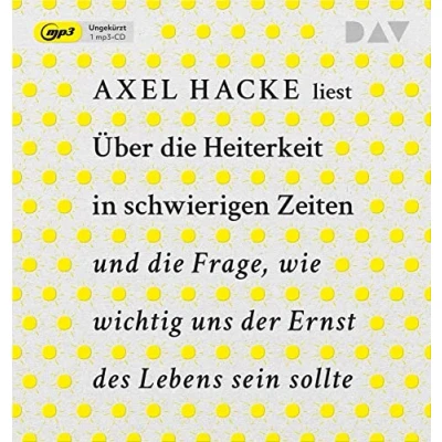 Abbildung von Über die Heiterkeit in schwierigen Zeiten und Frage, wie wichtig uns der Ernst des Lebens sein sollte: Ungekürzte Autorenlesung mit Axel Hacke (1 mp3 CD)