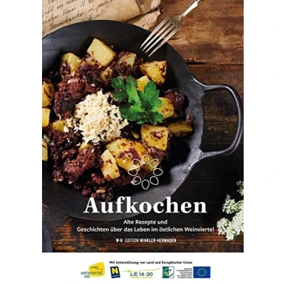 Abbildung von Aufkochen: Alte Rezepte und Geschichten über das Leben im östlichen Weinviertel