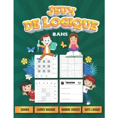 Abbildung von Jeux de logique 8 ans: Sudoku, Carré Magique, Nombres Croisés, Suite Logique, Cahier d&#039;activités pour enfant