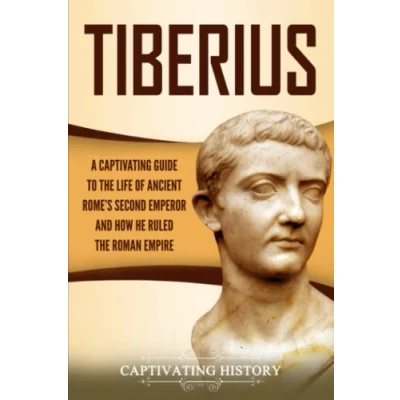 Abbildung von Tiberius: A Captivating Guide to the Life of Ancient Rome’s Second Emperor and How He Ruled Roman Empire