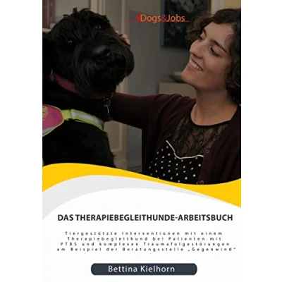 Abbildung von Das Therapiebegleithunde Arbeitsbuch: Tiergestützte Interventionen mit einem Therapiebegleithund bei Patienten PTBS und komplexen Traumafolgestörungen am Beispiel der Beratungsstelle „Gegenwind“