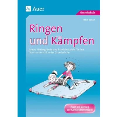 Abbildung von Ringen und Kämpfen: Ideen, Hintergründe Praxisbeispiele für den Sportunterricht in der Grundschule (1. bis 4. Klasse)