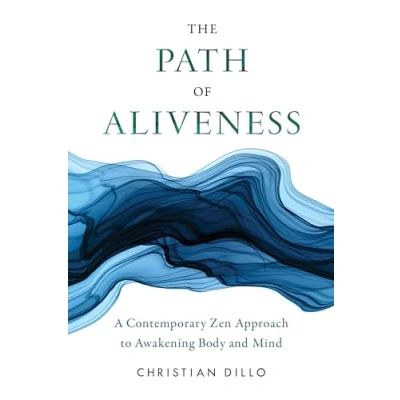 Abbildung von The Path of Aliveness: A Contemporary Zen Approach to Awakening Body and Mind