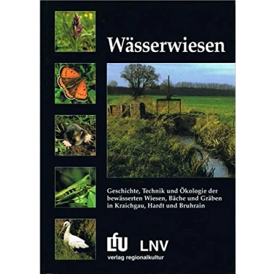 Abbildung von Wässerwiesen: Geschichte, Technik und Ökologie der bewässerten Wiesen, Bäche, Gräben im Kraichgau, Hardt Bruchrain (Naturschutz Spectrum. Themen)