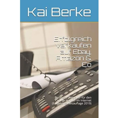 Abbildung von Erfolgreich verkaufen auf Ebay, Amazon &amp; Co: Business Ratgeber für den Online Handel im Internet (Erweiterte Neuauflage 2019)