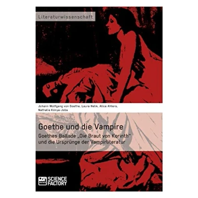 Abbildung von Goethe und die Vampire. Goethes Ballade „Die Braut von Korinth“ Ursprünge der Vampirliteratur