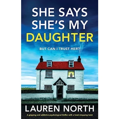 Abbildung von She Says She&#039;s My Daughter: a gripping and addictive psychological thriller with heart stopping twist