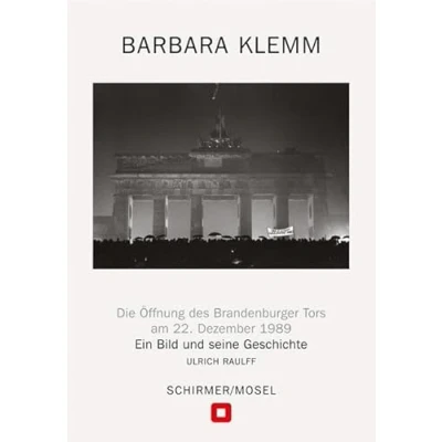 Abbildung von Öffnung des Brandenburger Tors, Berlin, 22. Dezember 1989: Ein Bild und seine Geschichte
