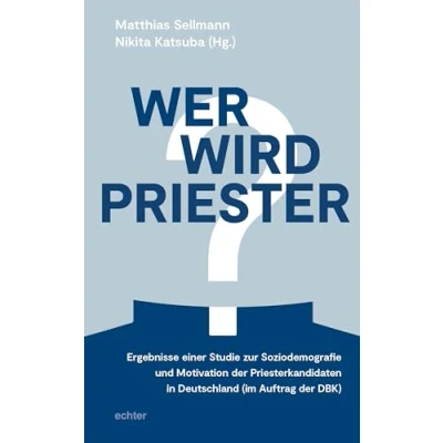 Abbildung von Wer wird Priester?: Ergebnisse einer Studie zur Soziodemografie und Motivation der Priesterkandidaten in Deutschland (im Auftrag DBK)