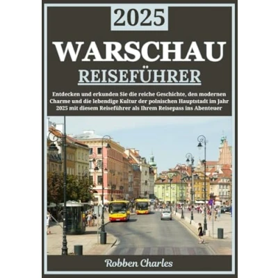 Abbildung von WARSCHAU REISEFÜHRER 2025: Entdecken Sie Warschau: die reiche Geschichte, den modernen Charme und lebendige Kultur der polnischen Hauptstadt (Ultimative Intercontinental Reiseführer)