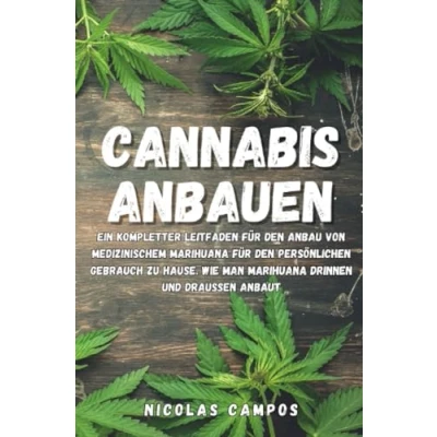 Abbildung von Cannabis Anbauen: Ein kompletter Leitfaden für den Anbau von medizinischem Marihuana persönlichen Gebrauch zu Hause. Wie man drinnen und draußen anbaut (Gärtnern)