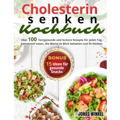 Abbildung von Cholesterin senken Kochbuch: Über 100 herzgesunde und leckere Rezepte für jeden Tag Genussvoll essen, die Werte im Blick behalten fit bleiben