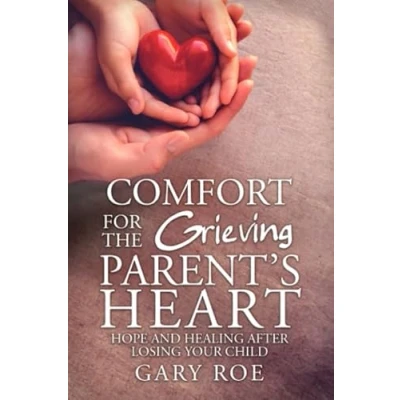 Abbildung von Comfort for The Grieving Parent&#039;s Heart: Hope and Healing After Losing Your Child (Comfort Hearts: Series)