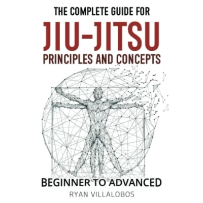 Abbildung von The Complete Guide for Jiu Jitsu Principles and Concepts Beginner to Advanced
